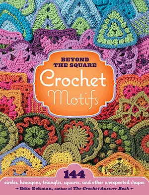 Beyond the Square Crochet Motifs by Edie Eckman| Books