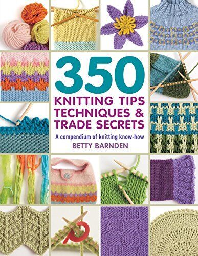 350 Knitting Tips, Techniques & Trade Secrets by Betty Barnden | Books